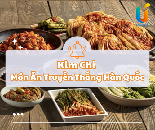 Kim Chi – Món Ăn Truyền Thống Hàn Quốc